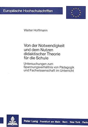 Von Der Notwendigkeit Und Dem Nutzen Didaktischer Theorie Fuer Die Schule