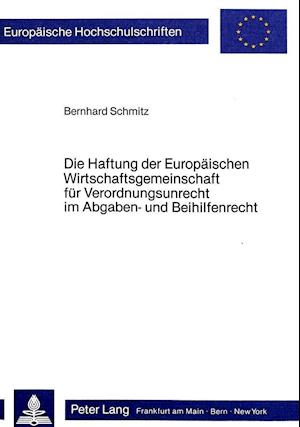 Die Haftung Der Europaeischen Wirtschaftsgemeinschaft Fuer Verordnungsunrecht Im Abgaben- Und Beihilfenrecht