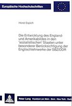 Die Entwicklung Des England- Und Amerikabildes in Den 'Sozialistischen' Staaten Unter Besonderer Beruecksichtigung Der Englischlehrwerke Der Sbz/Ddr