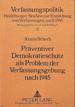 Praeventiver Demokratieschutz ALS Problem Der Verfassungsgebung Nach 1945