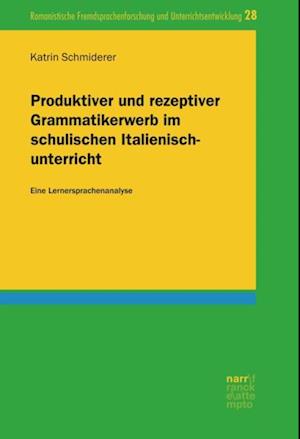 Produktiver und rezeptiver Grammatikerwerb im schulischen Italienischunterricht