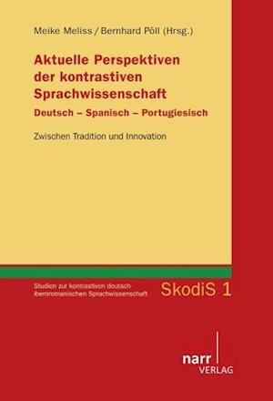 Aktuelle Perspektiven der kontrastiven Sprachwissenschaft Deutsch - Spanisch - Portugiesisch