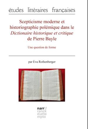 Scepticisme moderne et historiographie polémique dans le Dictionnaire historique et critique de Pierre Bayle