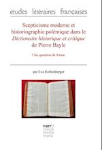 Scepticisme moderne et historiographie polémique dans le Dictionnaire historique et critique de Pierre Bayle