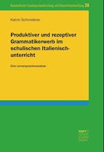 Produktiver und rezeptiver Grammatikerwerb im schulischen Italienischunterricht