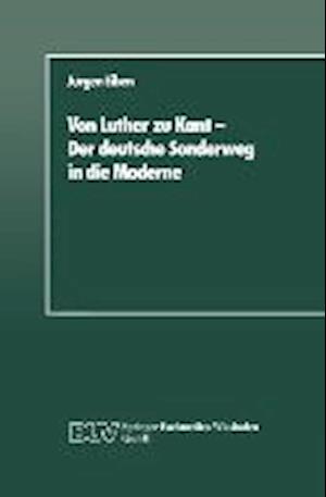 Von Luther Zu Kant -- Der Deutsche Sonderweg in Die Moderne