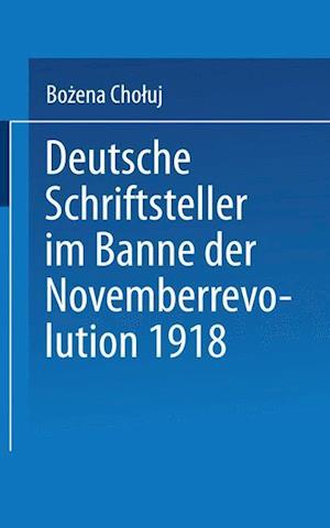 Deutsche Schriftsteller Im Banne Der Novemberrevolution 1918