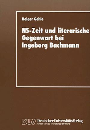 NS-Zeit und Literarische Gegenwart bei Ingeborg Bachmann