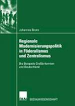 Regionale Modernisierungspolitik in Föderalismus Und Zentralismus
