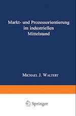 Markt- Und Prozeßorientierung in Mittelständischen Industriegüterunternehmen