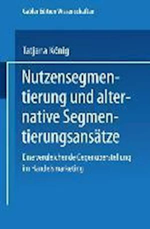 Nutzensegmentierung Und Alternative Segmentierungsansätze