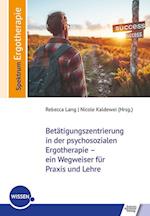 Betätigungszentrierung in der psychosozialen Ergotherapie - ein Wegweiser für Praxis und Lehre