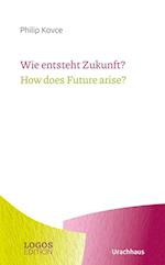 Wie entsteht Zukunft? / How does Future arise?