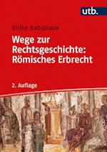 Wege zur Rechtsgeschichte: Römisches Erbrecht