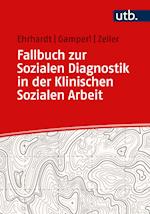 Fallbuch zur Sozialen Diagnostik in der Klinischen Sozialen Arbeit