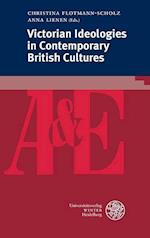 Victorian Ideologies in Contemporary British Cultures