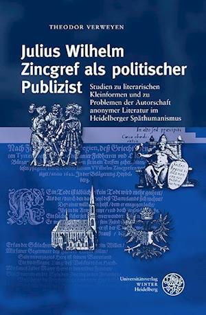 Julius Wilhelm Zincgref ALS Politischer Publizist