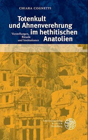 Totenkult und Ahnenverehrung im hethitischen Anatolien