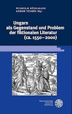 Ungarn als Gegenstand und Problem der fiktionalen Literatur (ca. 1550-2000)