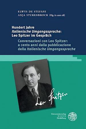 Hundert Jahre ,Italienische Umgangssprache': Leo Spitzer im Gespräch / Conversazioni con Leo Spitzer: a cento anni dalla pubblicazione della ,Italienische Umgangssprache'