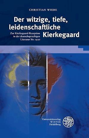 Der Witzige, Tiefe, Leidenschaftliche Kierkegaard