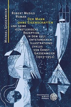 Robert Musils Roman ,Der Mann ohne Eigenschaften' und seine künstlerische Rezeption in dem 1951 entstandenen Illustrationszyklus von Ernst Gassenmeier (1913-1952)