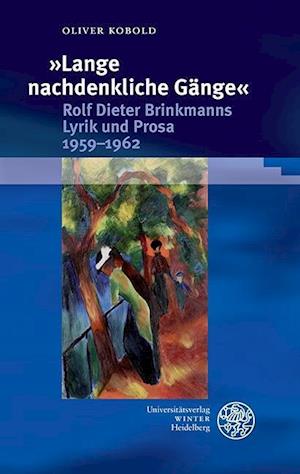 Lange Nachdenkliche Gange. Rolf Dieter Brinkmanns Lyrik Und Prosa 1959-1962