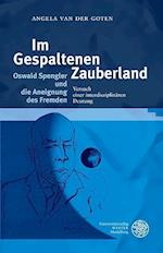 Im Gespaltenen Zauberland. Oswald Spengler Und Die Aneignung Des Fremden