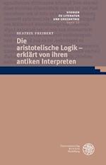 Die Aristotelische Logik - Erklart Von Ihren Antiken Interpreten