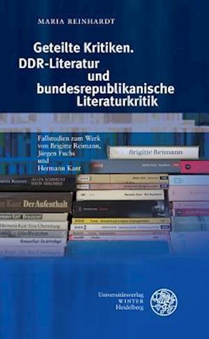 Geteilte Kritiken. Ddr-Literatur Und Bundesrepublikanische Literaturkritik