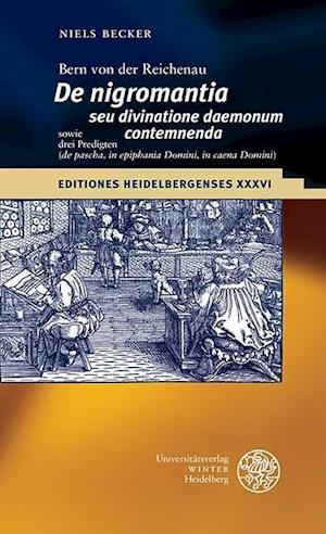 Bern Von Der Reichenau 'de Nigromantia Seu Divinatione Daemonum Contemnenda' Sowie Drei Predigten ('de Pascha', 'in Epiphania Domini', 'in Caena Domin