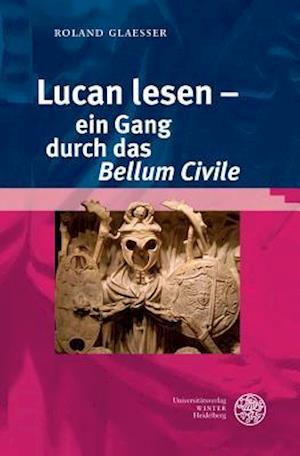 Lucan Lesen - Ein Gang Durch Das 'bellum Civile'