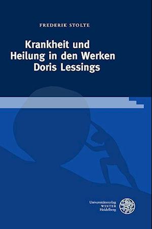 Krankheit Und Heilung in Den Werken Doris Lessings