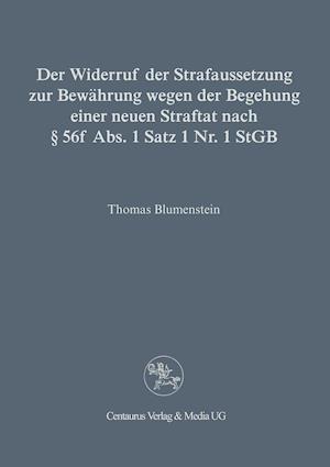 Der Widerruf der Strafaussetzung zur Bewährung wegen der Begehung einer neuen Straftat nach § 56 f Abs. 1 Satz 1 Nr. 1 StGB