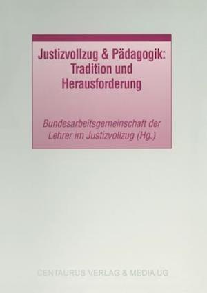 Justizvollzug & Pädagogik: Tradition und Herausforderung