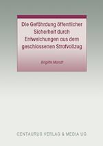 Die Gefährdung öffentlicher Sicherheit durch Entweichungen aus dem geschlossenen Strafvollzug