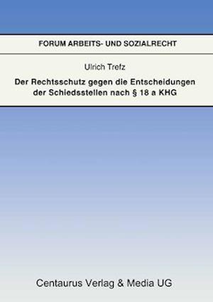 Der Rechtsschutz gegen die Entscheidung der Schiedsstellen nach § 18 a KHG