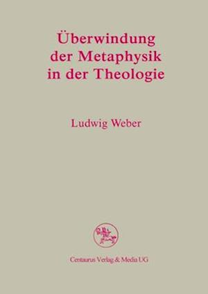 Überwindung der Metaphysik in der Theologie