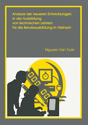 Analyse der neueren Entwicklung in der Ausbildung von Technischen Lehrern für die Berufsausbildung in Vietnam