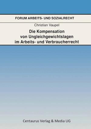 Die Kompensation von Ungleichgewichtslagen im Arbeits- und Verbraucherrecht