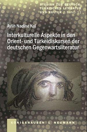 Interkulturelle Aspekte in den Orient- und Türkeidiskursen der deutschen Gegenwartsliteratur