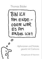 Bin ich am Ende - oder war es am Ende ich?