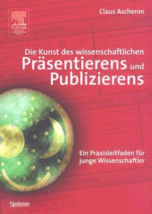 Die Kunst des wissenschaftlichen Präsentierens und Publizierens