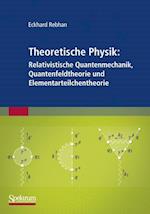 Theoretische Physik: Relativistische Quantenmechanik, Quantenfeldtheorie und Elementarteilchentheorie