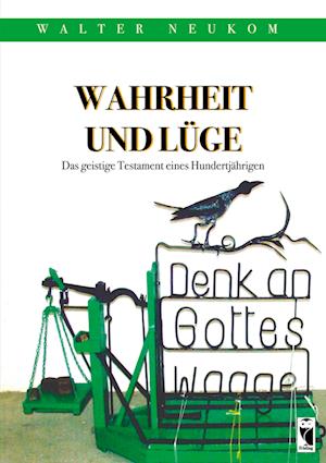 Wahrheit und Lüge - Das geistige Testament eines Hundertjährigen