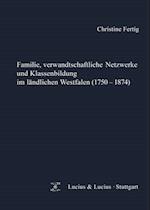 Familie, verwandtschaftliche Netzwerke und Klassenbildung im ländlichen Westfalen (1750-1874)