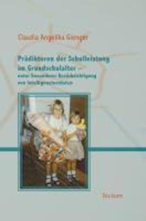 Prädiktoren der Schulleistung im Grundschulalter - unter besonderer Berücksichtigung von Intelligenztestdaten