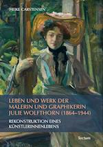 Leben und Werk der Malerin und Graphikerin Julie Wolfthorn (1864 - 1944)