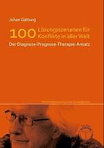 Edition Neueste Veröffentlichungen Johan Galtungs / Lösungsszenarien für 100 Konflikte in aller Welt - Der Diagnose-Prognose-Therapie-Ansatz