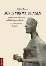 Agnes von Waiblingen - Stammmutter der Staufer und Babenberger-Herzöge